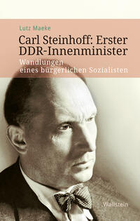 Carl Steinhoff: erster DDR-Innenminister : Wandlungen eines bürgerlichen Sozialisten