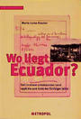 Wo liegt Ecuador? : Exil in einem unbekannten Land 1938 bis zum Ende der fünfziger Jahre