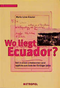 Wo liegt Ecuador? : Exil in einem unbekannten Land ; 1938 bis zum Ende der fünfziger Jahre