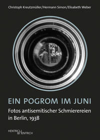 Ein Pogrom im Juni : Fotos antisemitischer Schmierereien in Berlin, 1938