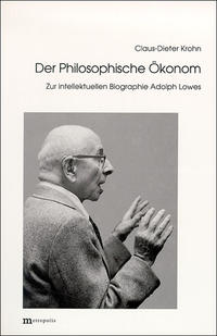 Der philosophische Ökonom : zur intellektuellen Biographie Adolph Lowes