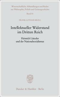 Intellektueller Widerstand im Dritten Reich : Heinrich Lützeler und der Nationalsozialismus