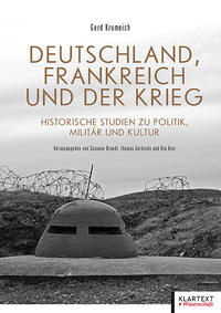 Deutschland, Frankreich und der Krieg : historische Studien zu Politik, Militär und Kultur