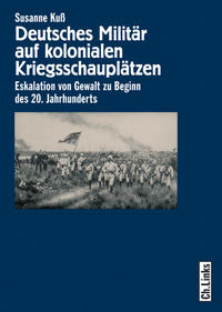 Deutsches Militär auf kolonialen Kriegsschauplätzen : Eskalation von Gewalt zu Beginn des 20. Jahrhunderts