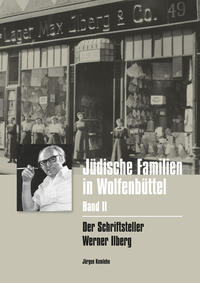 Biographische Notizen zum Wolfenbütteler Leben des Schriftstellers Werner Ilberg : mit Exkursen in die Biografien Wolfenbütteler Persönlichkeiten der "Nachkriegszeit", denen Ilberg begegnet ist
