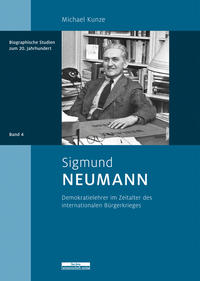Sigmund Neumann : Demokratielehrer im Zeitalter des internationalen Bürgerkriegs