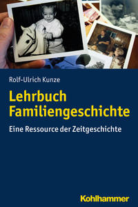 Lehrbuch Familiengeschichte : eine Ressource der Zeitgeschichte