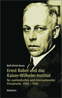 Ernst Rabel und das Kaiser-Wilhelm-Institut für Ausländisches und Internationales Privatrecht 1926 - 1945