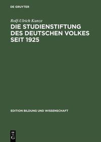 Die Studienstiftung des deutschen Volkes seit 1925 : zur Geschichte der Hochbegabtenförderung in Deutschland