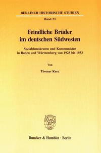 Feindliche Brüder im deutschen Südwesten : Sozialdemokraten und Kommunisten in Baden und Württemberg von 1928 bis 1933