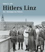 Hitlers Linz : der "Heimatgau des Führers"