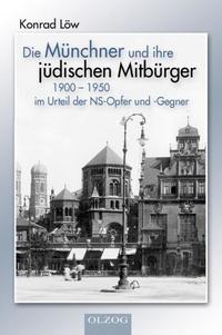 Die Münchner und ihre jüdischen Mitbürger 1900 - 1950 im Urteil der NS-Opfer und -Gegner