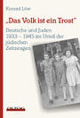 ˜"Dasœ Volk ist ein Trost" : Deutsche und Juden 1933 - 1945 im Urteil jüdischer Zeitzeugen