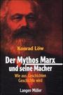 Der Mythos Marx und seine Macher : wie aus Geschichten Geschichte wird