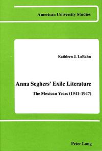 Anna Seghers' exile literature : the Mexican years (1941 - 1947)