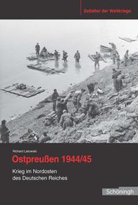 Ostpreußen 1944/45 : Krieg im Nordosten des Deutschen Reiches