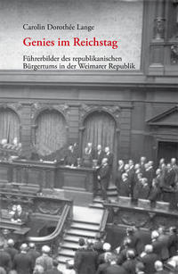 Genies im Reichstag : Führerbilder des republikanischen Bürgertums in der Weimarer Republik