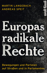 Europas radikale Rechte : Bewegungen und Parteien auf Straßen und in Parlamenten
