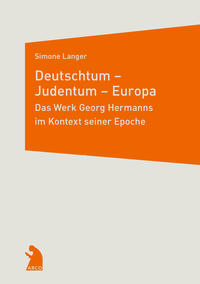 Deutschtum - Judentum - Europa : das Werk Georg Hermanns im Kontext seiner Epoche