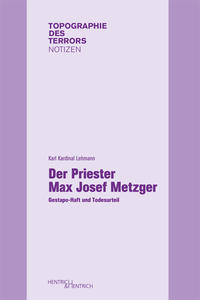Der Priester Max Josef Metzger : Gestapo-Haft und Todesurteil