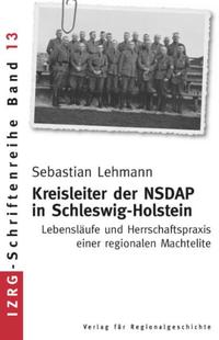 Kreisleiter der NSDAP in Schleswig-Holstein : Lebensläufe und Herrschaftspraxis einer regionalen Machtelite