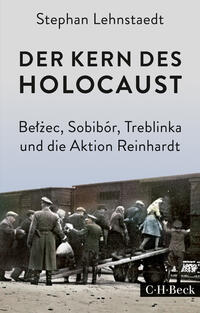 Der Kern des Holocaust : Belzec, Sobibór, Treblinka und die Aktion Reinhardt