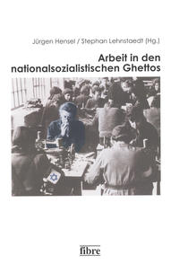 Zwischen Profitgier, Überleben und Rente : Überlegungen zu einer Geschichte der Arbeit in nationalsozialistischen Ghettos