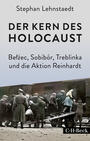 Der Kern des Holocaust : Bełżec, Sobibór, Treblinka und die Aktion Reinhardt