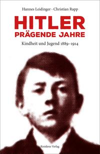 Hitler - prägende Jahre : Kindheit und Jugend 1889-1914