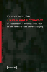 Hexen und Germanen : das Interesse des Nationalsozialismus an der Geschichte der Hexenverfolgung