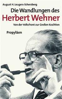 Die Wandlungen des Herbert Wehner : von der Volksfront zur Großen Koalition