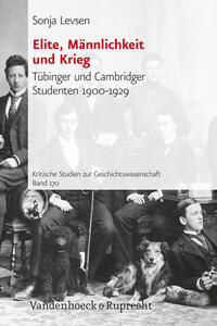 Elite, Männlichkeit und Krieg : Tübinger und Cambridger Studenten ; 1900 - 1929
