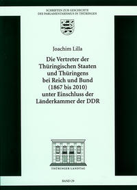 Die Vertreter der Thüringischen Staaten und Thüringens bei Reich und Bund (1867 bis 2010) unter Einschluss der Länderkammer der DDR