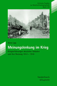 Meinungslenkung im Krieg : Kriegserfahrungen deutscher Soldaten und ihre Deutung ; 1914 - 1918