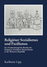 Religiöser Sozialismus und Pazifismus : der Friedenskampf des Bundes der Religiösen Sozialisten Deutschlands in der Weimarer Republik