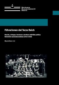 Führerinnen del Terzo Reich : nascita, sviluppo, funzione e struttura dell'élite politica femminile nazionalsocialista (1918 - 1939)