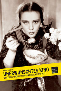 Unerwünschtes Kino : deutschsprachige Emigrantenfilme 1934 bis 1937