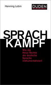 Sprachkampf : wie die Neue Rechte die deutsche Sprache instrumentalisiert