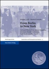 From Berlin to New York : life and work of the almost forgotten German-Jewish biochemist Carl Neuberg (1877-1956). With a bibliography of Carl Neuberg's publications by Michael Engel and Brigitte Lohff