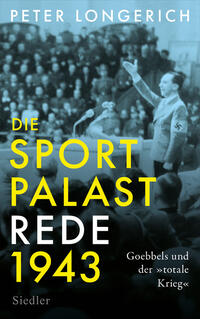 Die Sportpalast-Rede 1943 : Goebbels und der "totale Krieg"