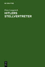 Hitlers Stellvertreter : Führung der Partei und Kontrolle des Staatsapparates durch den Stab Hess und die Parteikanzlei Bormann