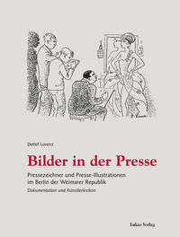 Bilder in der Presse : Pressezeichner und Presse-Illustrationen im Berlin der Weimarer Republik : Dokumentation und Künstlerlexikon