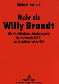 Mehr als Willy Brandt : die Sozialistische Arbeiterpartei Deutschlands (SAP) im skandinavischen Exil