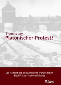 Platonischer Protest? : die Haltung der deutschen und französischen Bischöfe zur Judenverfolgung