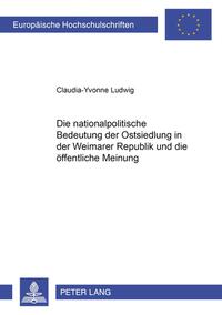 Die nationalpolitische Bedeutung der Ostsiedlung in der Weimarer Republik und die öffentliche Meinung
