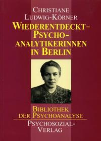 Wiederentdeckt : Psychoanalytikerinnen in Berlin