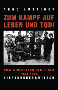 Zum Kampf auf Leben und Tod! : Vom Widerstand der Juden 1933 - 1945