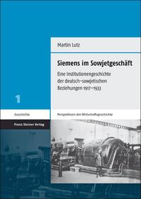 Siemens im Sowjetgeschäft : eine Institutionengeschichte der deutsch-sowjetischen Beziehungen 1917 - 1933