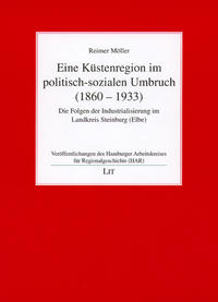 Eine Küstenregion im politisch-sozialen Umbruch : (1860 - 1933) ; die Folgen der Industrialisierung im Landkreis Steinburg (Elbe)