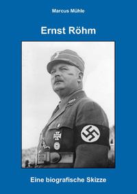 Ernst Röhm : eine biografische Skizze